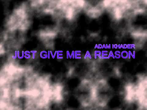 Just Give Me A Reason - Adam Khader
