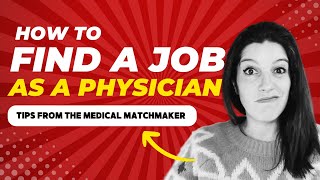 How to Find a Job as a Physician - Tips from The Medical Matchmaker