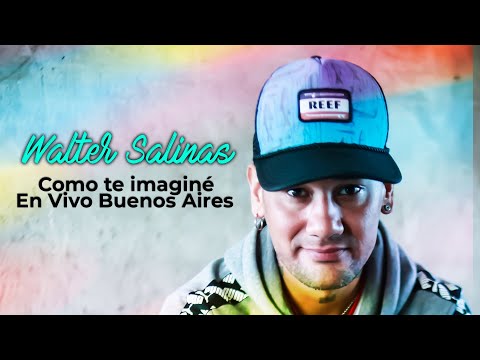 Walter Salinas - Como te Imaginé (En Vivo Buenos Aires)