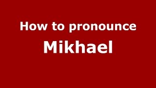 How to pronounce Mikhael