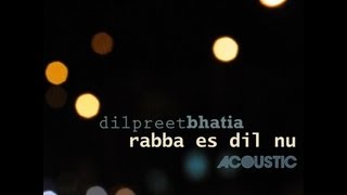 Dilpreet Bhatia - Rabba Es Dil Nu (Acoustic)