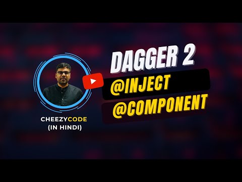 Dagger 2 @Inject & @Component Tutorial - CheezyCode (Hindi) #3