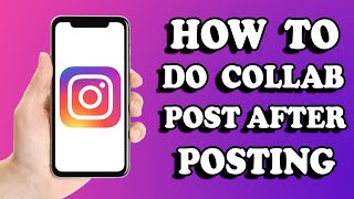 How to Add Collaboration in Instagram Post After Posting (2024)