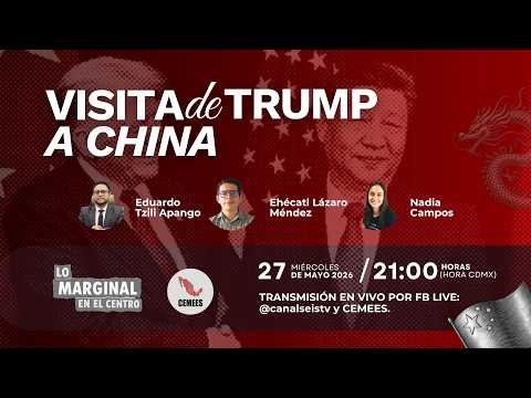 Lo Marginal en el Centro | Lo que debes de saber de la visita de Trump a China