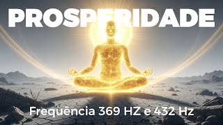 Frequência 369 Hz e 432 Hz | Som Para Atrair Prosperidade e Abundância | Meditação