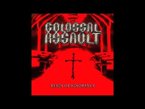 Colossal Assault - Reign of Ignorance