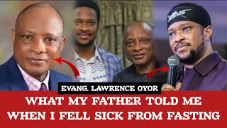 What my father told me when I fell sick from fasting || Evang. Lawrence oyor