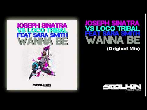 Joseph Sinatra Vs Loco Tribal Feat Sara Smith - Wanna Be (Original Mix)
