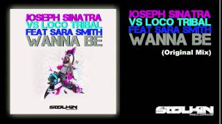 Joseph Sinatra Vs Loco Tribal Feat Sara Smith - Wanna Be (Original Mix)