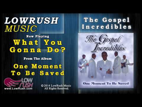 The Gospel Incredibles - What You Gonna Do?