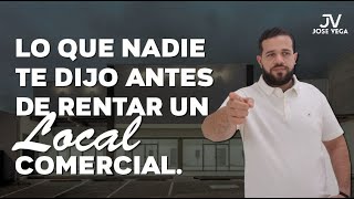 Lo que nadie te dijo antes de rentar un Local Comercial | JOSE VEGA