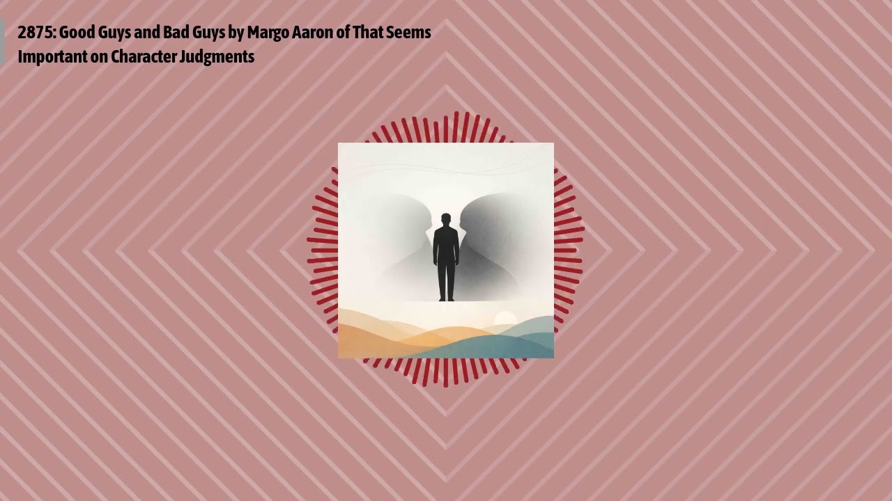 2875: Good Guys and Bad Guys by Margo Aaron of That Seems Important on Character Judgments |...