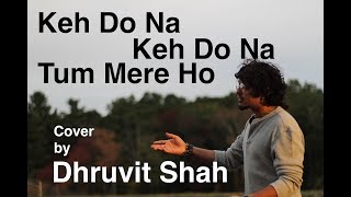 Keh Do Na | Music Video | Dhruvit Shah | Rahul Vaidya RKV | Cover