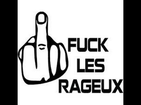 FUCK LES RAGEUX