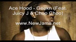 Ace Hood - Geekn (Feat. Juicy J & Choo Choo) [NEW 2012] + LYRICS