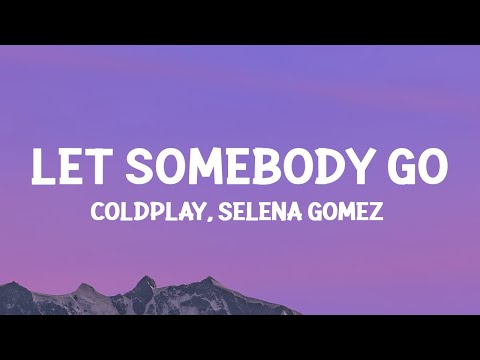@coldplay, @selenagomez - Let Somebody Go (Lyrics)