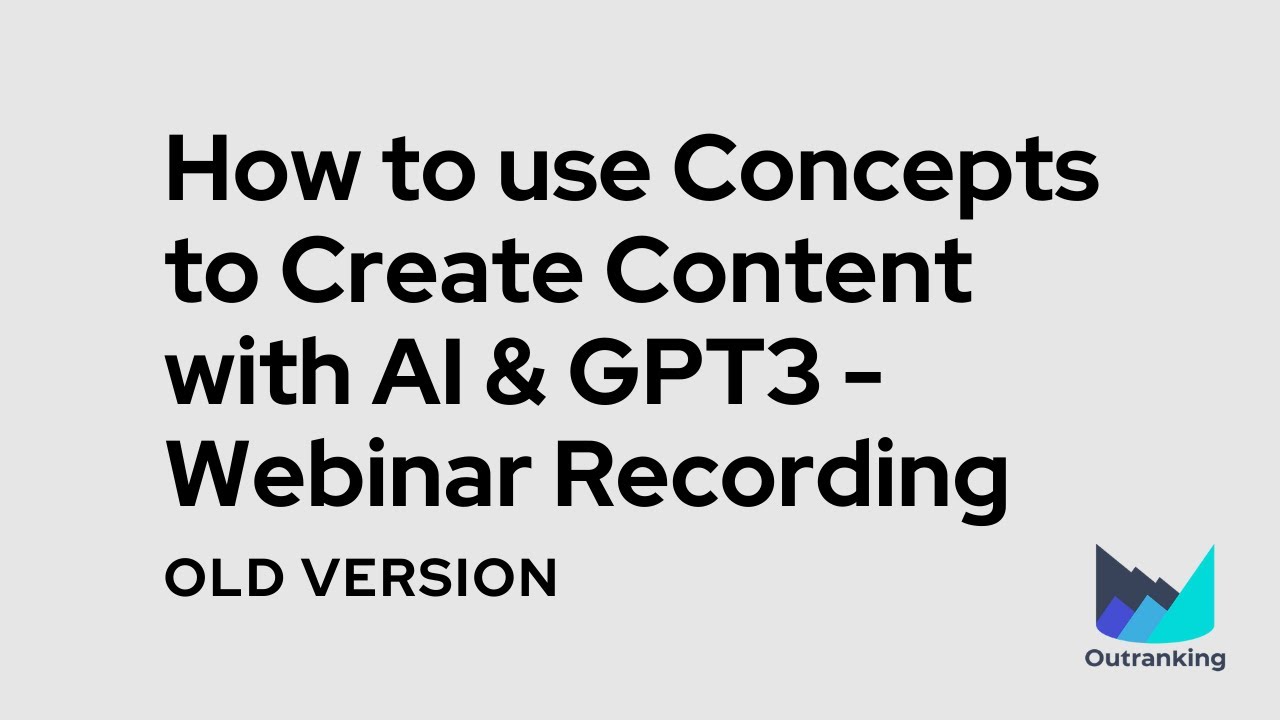Basics of Outranking: How to Use Concepts to Create Content with AI &amp; GPT-3 - Webinar Recording