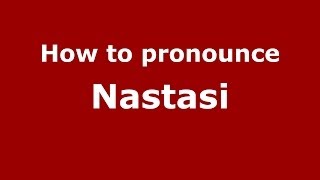 How to pronounce Nastasi