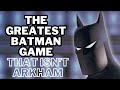 THE GREATEST BATMAN GAME (THAT ISN'T ARKHAM)