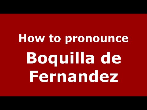 How to pronounce Boquilla de Fernandez (Mexico/Mexican Spanish) - PronounceNames.com