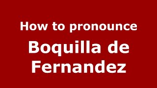 How to pronounce Boquilla De Fernandez
