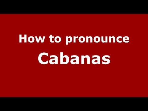 How to pronounce Cabanas (Spanish/Spain) - PronounceNames.com