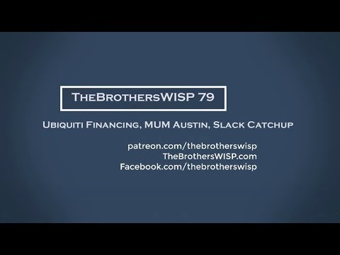 TheBrothersWISP 79 - Ubiquiti Financing, MUM Austin, Slack Catchup