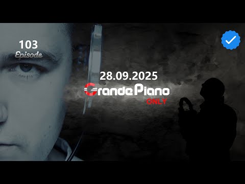 🔴Grande Piano Only - #103 Episode (28.09.2025)