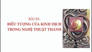 Bài 85: Biểu tượng của kinh dịch trong nghệ thuật Thánh | VĂN HÓA TÍN NGƯỠNG VIỆT NAM