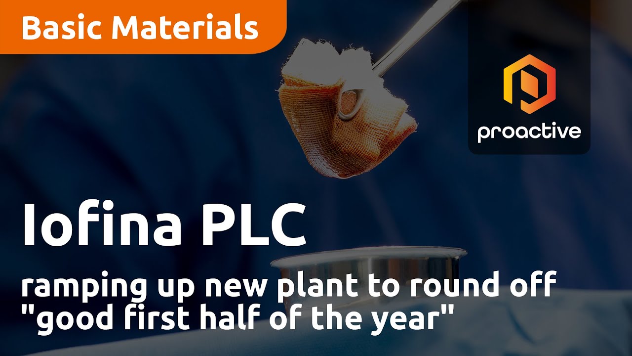 Iofina ramping up new plant to round off "good first half of the year"