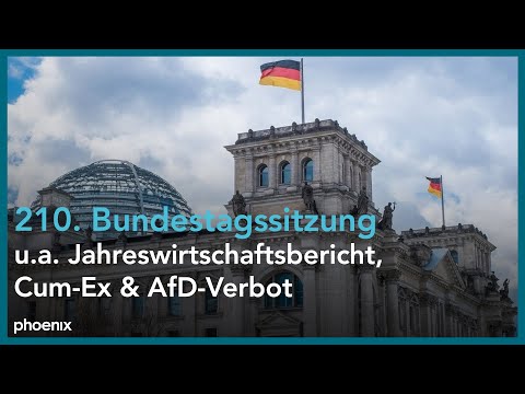 Bundestag: 210. Sitzung, u.a. mit Jahreswirtschaftsbericht, Cum-Ex & AfD-Verbot