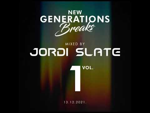 JORDI SLATE ( NEW GENERATIONS BREAKS ) 15 - 01 - 2022. VOL 1