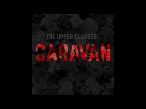 THE UPPER CLASSES - CARAVAN