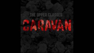 THE UPPER CLASSES - CARAVAN