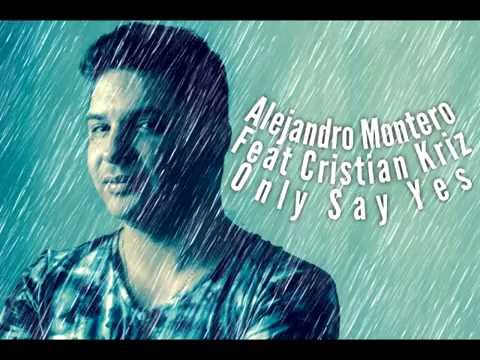 Alejandro Montero Feat Cristian Kriz - Only Say Yes