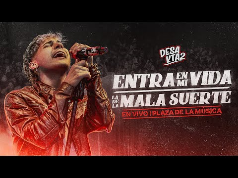 DesaKTa2  // Entra En Mi Vida - La De La Mala Suerte (En Vivo)