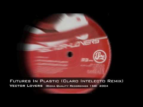 Vector Lovers - Futures In Plastic (Claro Intelecto Remix)