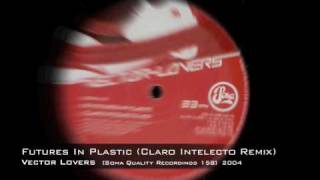 Vector Lovers - Futures In Plastic (Claro Intelecto Remix)