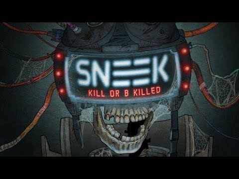 SNEEK - Kill Or B Killed