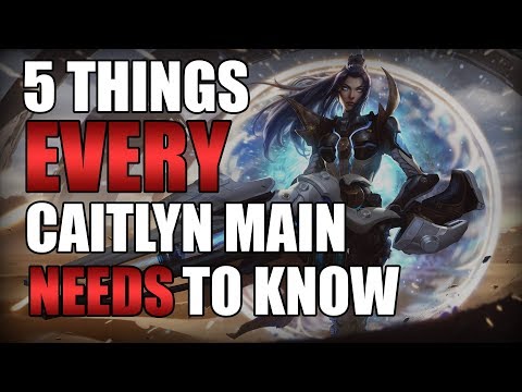 5 Things Every Caitlyn Main Needs To Know [ADVANCED GUIDE]