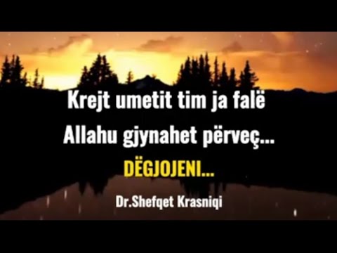 Krejt umetit tim ja falë Allahu gjynahet përveç ...Hoxhë Shefqet Krasniqi