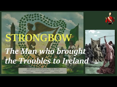 Strongbow: The Man who brought the Troubles to Ireland