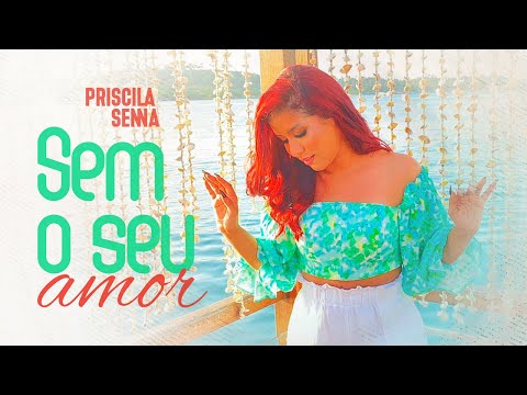 Sem o Seu Amor - Priscila Senna (Vídeo Oficial)