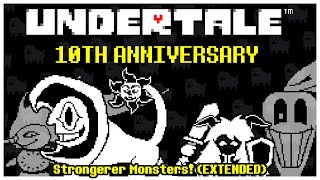 (UNDERTALE 10th Anniversary) Strongerer Monsters! (EXTENDED)