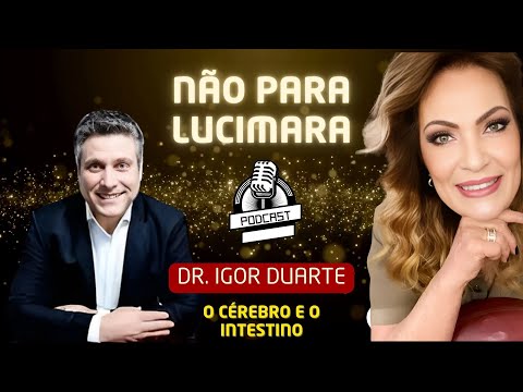 Dr Igor Duarte - o Cerebro e o intestino - programa não para Lucimara - com Lucimara Parisi