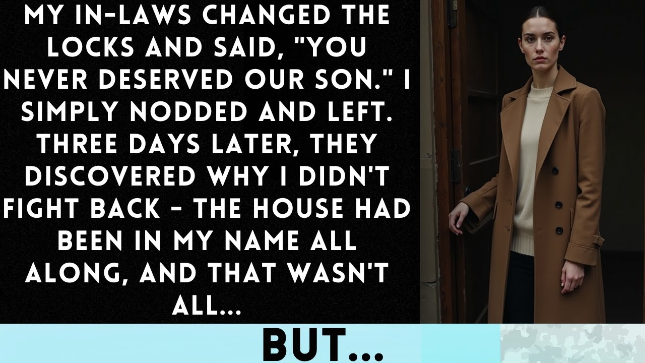 You Never Deserved Our Son, My In-Laws Said Changing The Locks I Agreed And Left Three Days Later...