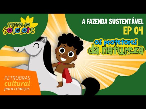 Os Protetores da Natureza - EP 04: A Fazenda Sustentável | Turma do Folclore - Petrobras