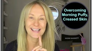 How To Overcome Creased Morning Face and Puffy Eyes - Nadine Baggott