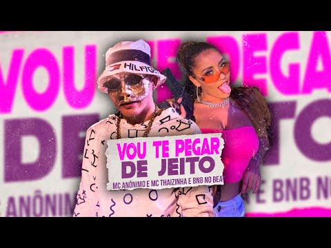 MC ANÔNIMO, MC THAIZINHA - VOU TE PEGAR DE JEITO