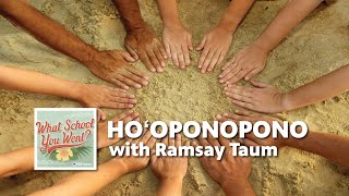 The Healing Practice of Ho‘oponopono (with Ramsay Taum) | WHAT SCHOOL YOU WENT?